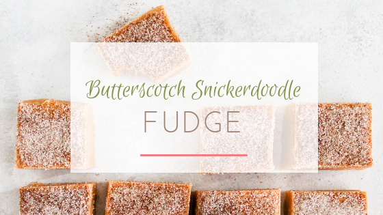 butterscotch snickerdoodle fudge