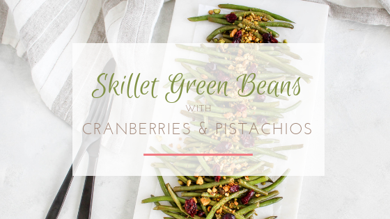 skillet green beans with cranberries and pistachios